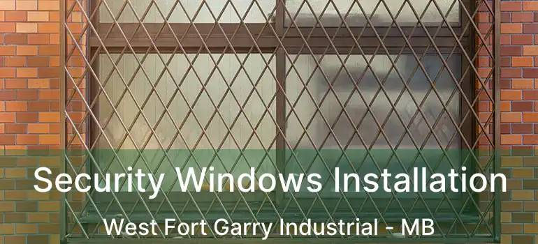  Security Windows Installation West Fort Garry Industrial - MB
