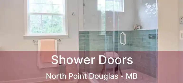  Shower Doors North Point Douglas - MB