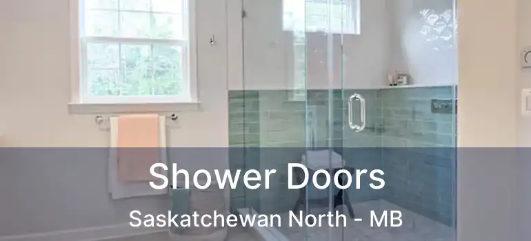  Shower Doors Saskatchewan North - MB
