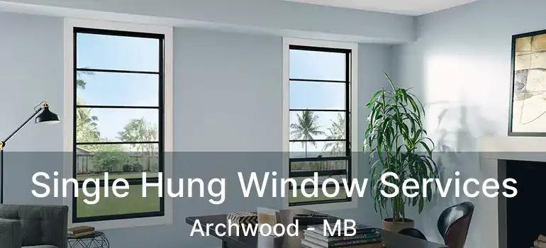  Single Hung Window Services Archwood - MB