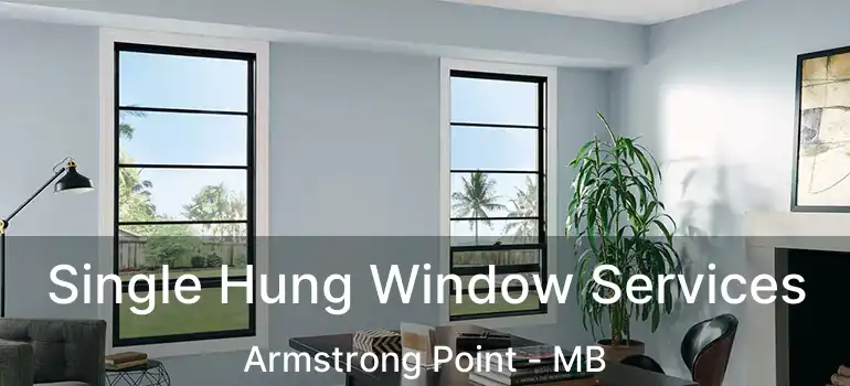  Single Hung Window Services Armstrong Point - MB