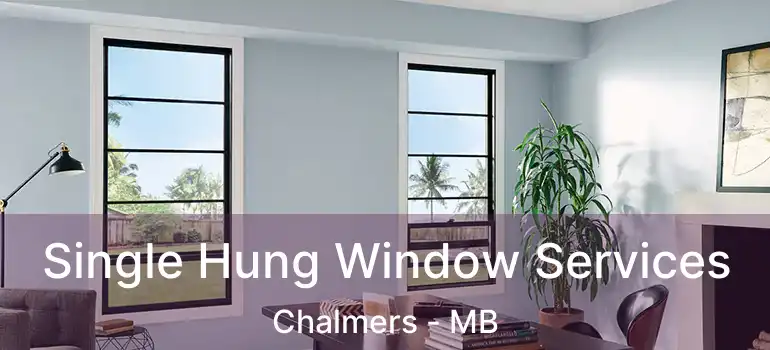  Single Hung Window Services Chalmers - MB