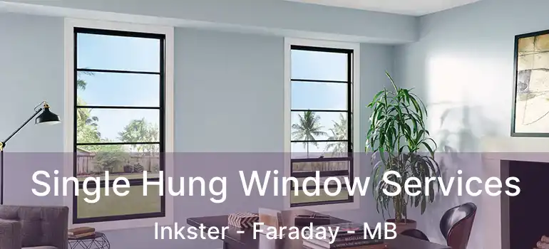  Single Hung Window Services Inkster - Faraday - MB