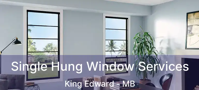  Single Hung Window Services King Edward - MB