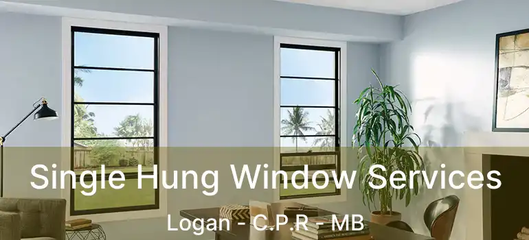 Single Hung Window Services Logan - C.P.R - MB