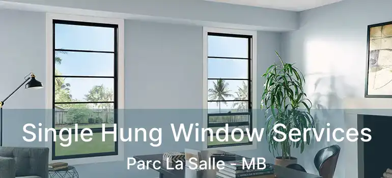  Single Hung Window Services Parc La Salle - MB
