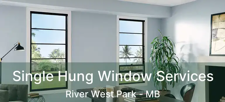  Single Hung Window Services River West Park - MB