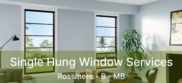  Single Hung Window Services Rossmere - B - MB