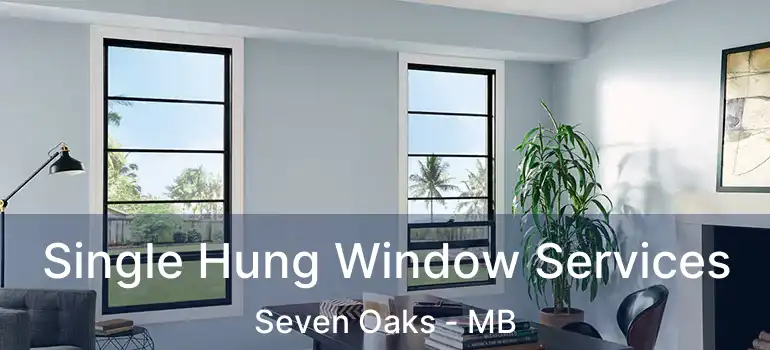  Single Hung Window Services Seven Oaks - MB