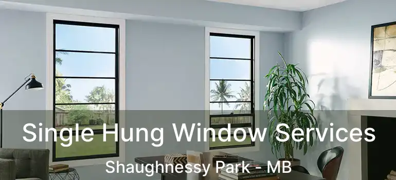  Single Hung Window Services Shaughnessy Park - MB
