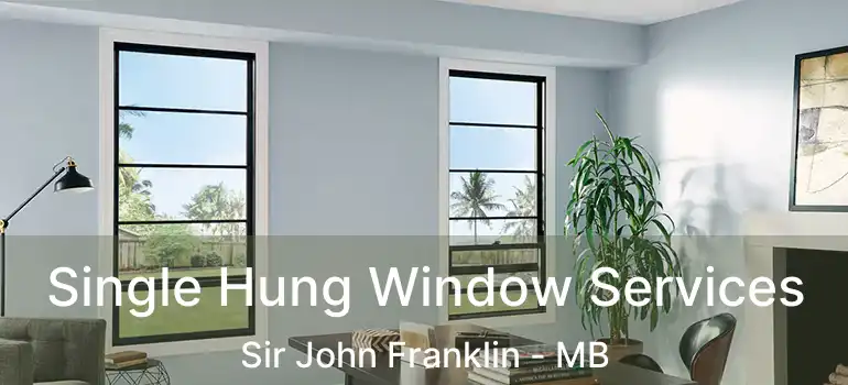  Single Hung Window Services Sir John Franklin - MB