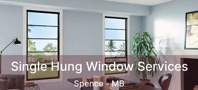  Single Hung Window Services Spence - MB