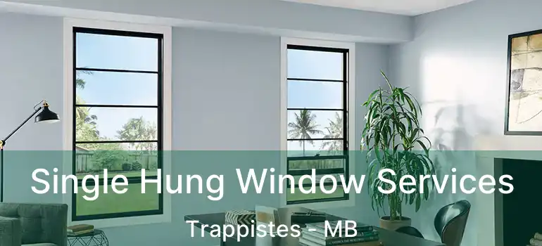  Single Hung Window Services Trappistes - MB