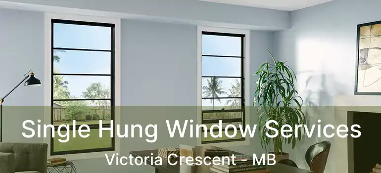  Single Hung Window Services Victoria Crescent - MB