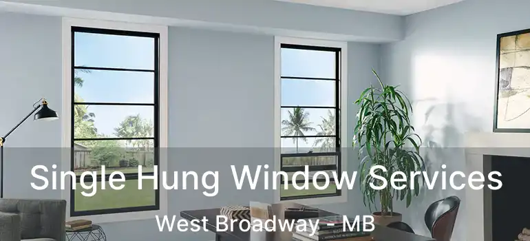 Single Hung Window Services West Broadway - MB