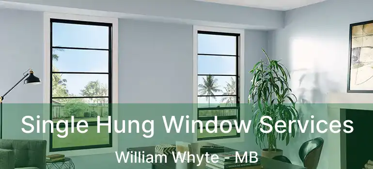  Single Hung Window Services William Whyte - MB