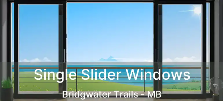  Single Slider Windows Bridgwater Trails - MB
