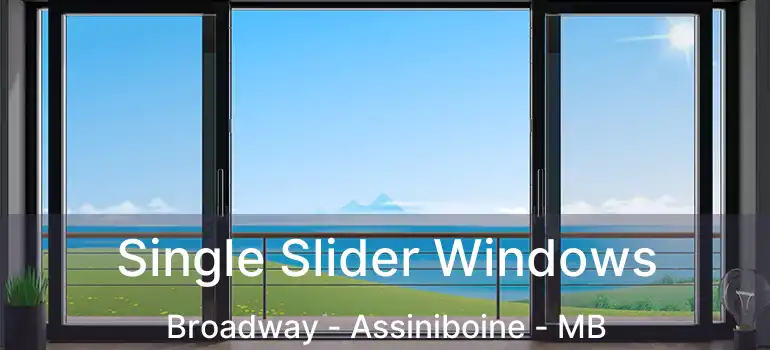  Single Slider Windows Broadway - Assiniboine - MB