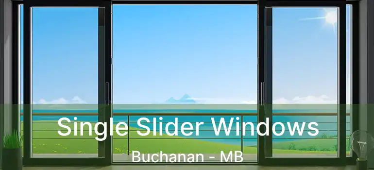  Single Slider Windows Buchanan - MB