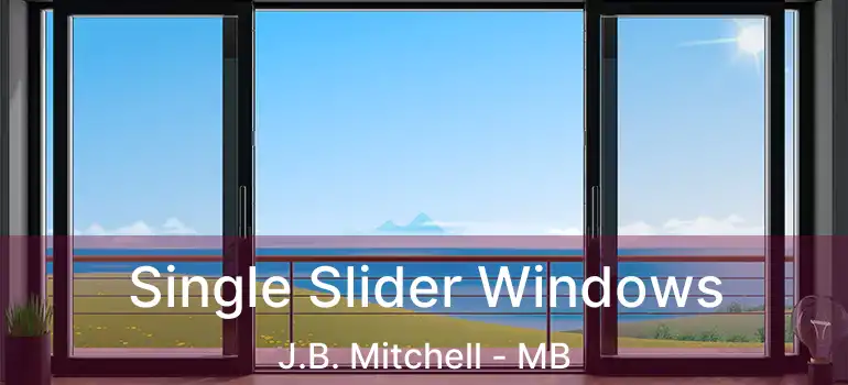  Single Slider Windows J.B. Mitchell - MB