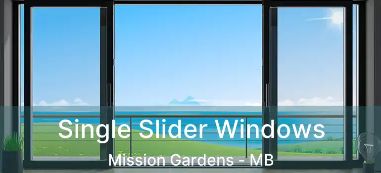  Single Slider Windows Mission Gardens - MB