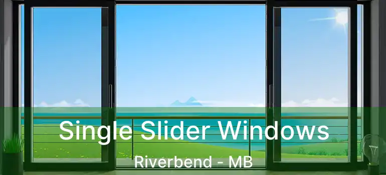  Single Slider Windows Riverbend - MB