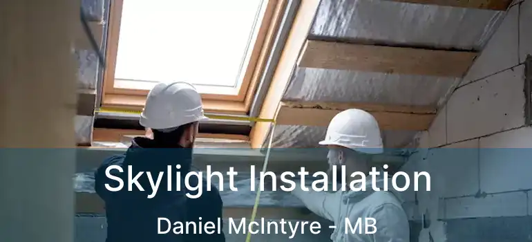  Skylight Installation Daniel McIntyre - MB