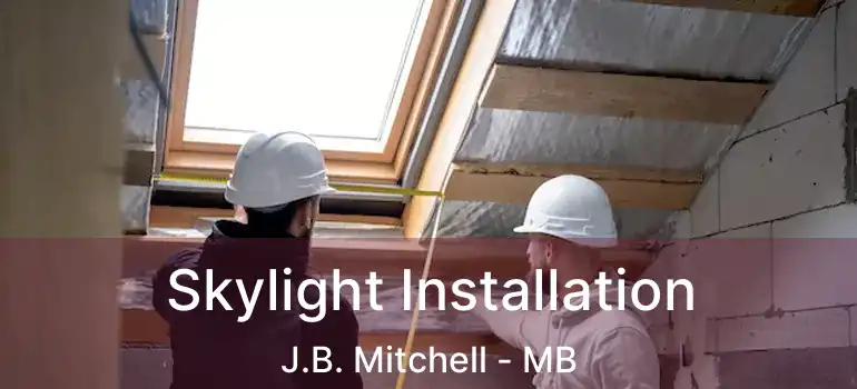  Skylight Installation J.B. Mitchell - MB