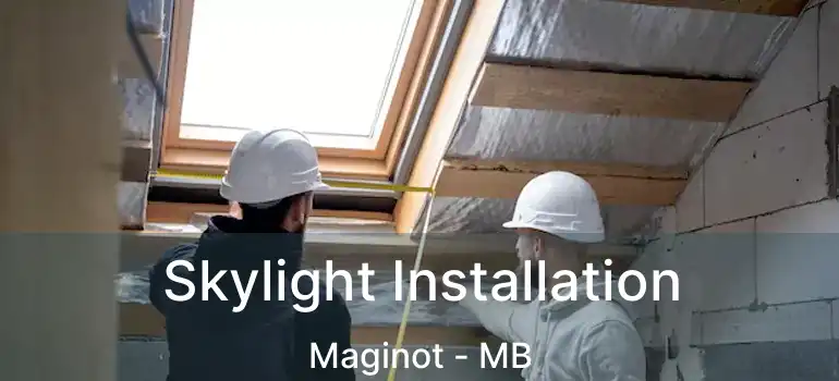  Skylight Installation Maginot - MB