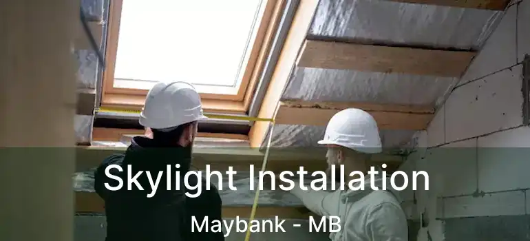  Skylight Installation Maybank - MB