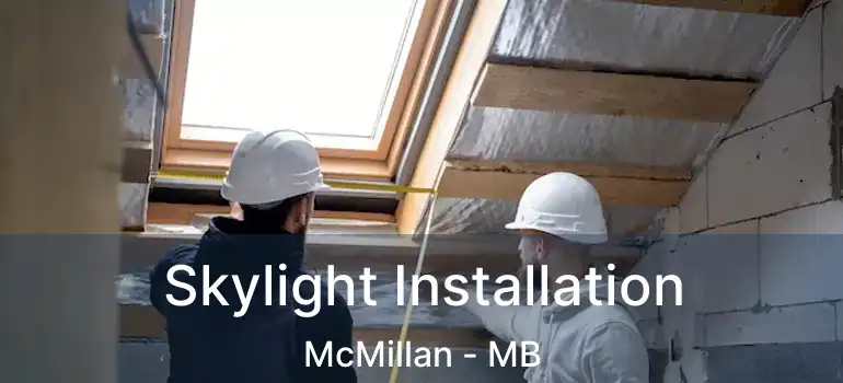 Skylight Installation McMillan - MB