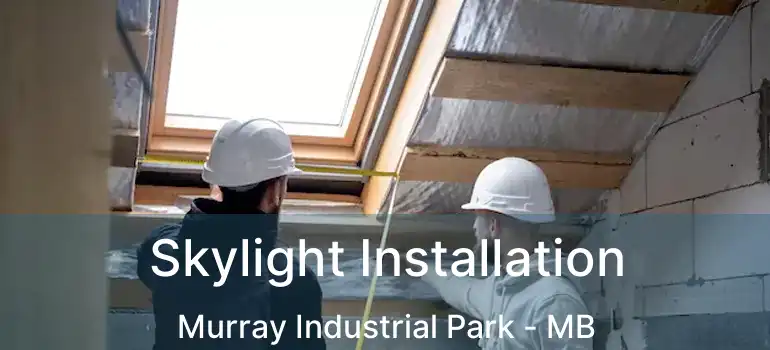  Skylight Installation Murray Industrial Park - MB