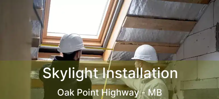 Skylight Installation Oak Point Highway - MB