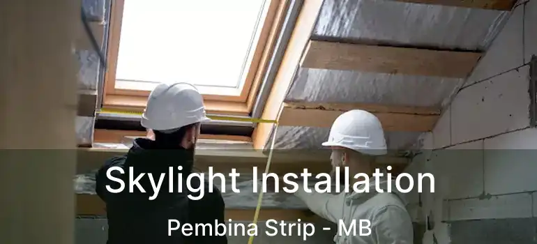  Skylight Installation Pembina Strip - MB