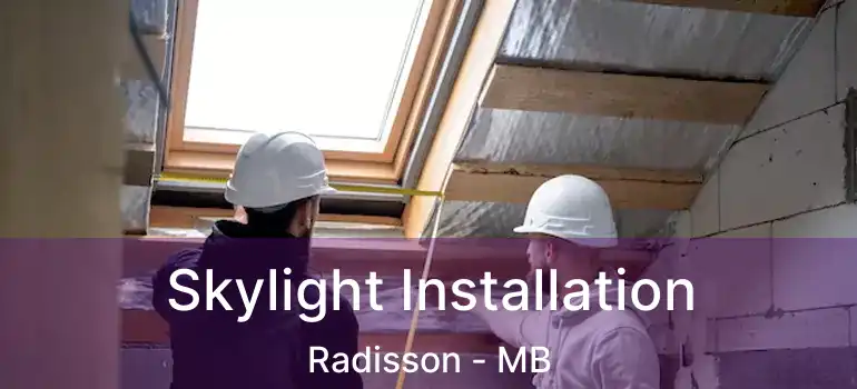  Skylight Installation Radisson - MB