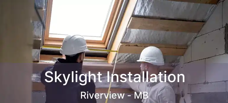  Skylight Installation Riverview - MB