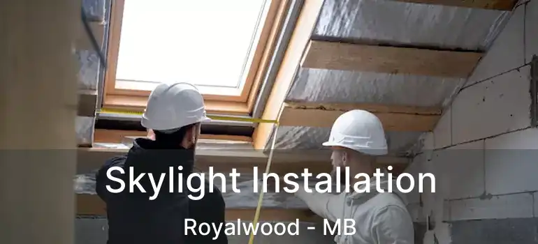  Skylight Installation Royalwood - MB