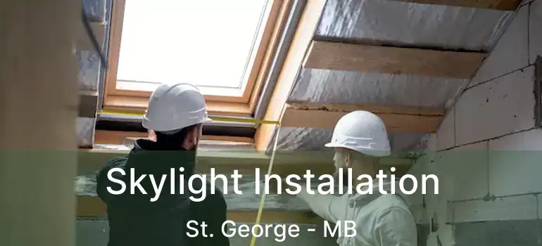  Skylight Installation St. George - MB