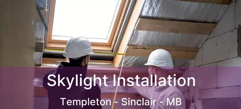  Skylight Installation Templeton - Sinclair - MB