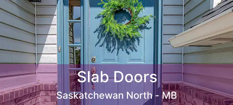  Slab Doors Saskatchewan North - MB