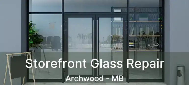  Storefront Glass Repair Archwood - MB