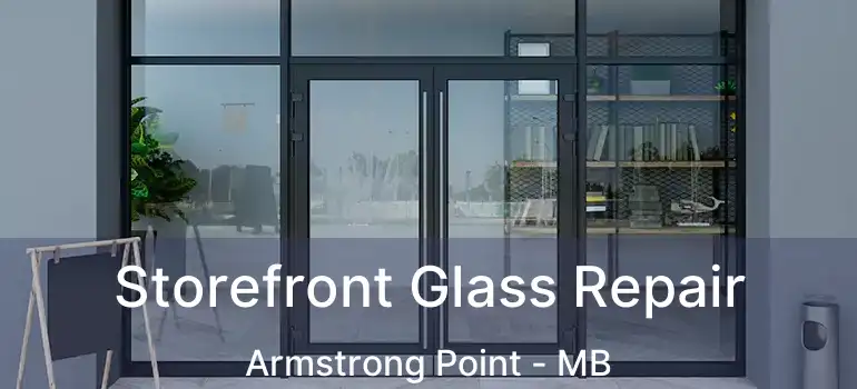  Storefront Glass Repair Armstrong Point - MB