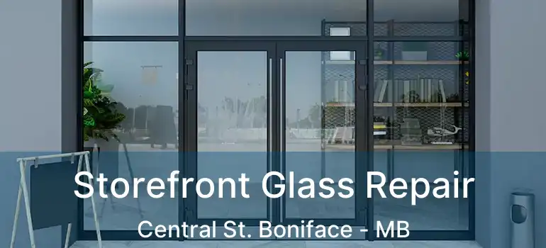  Storefront Glass Repair Central St. Boniface - MB