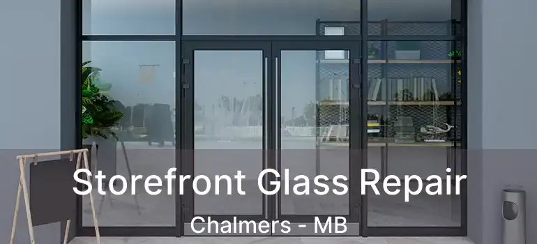  Storefront Glass Repair Chalmers - MB