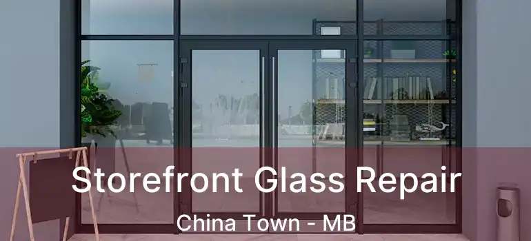 Storefront Glass Repair China Town - MB