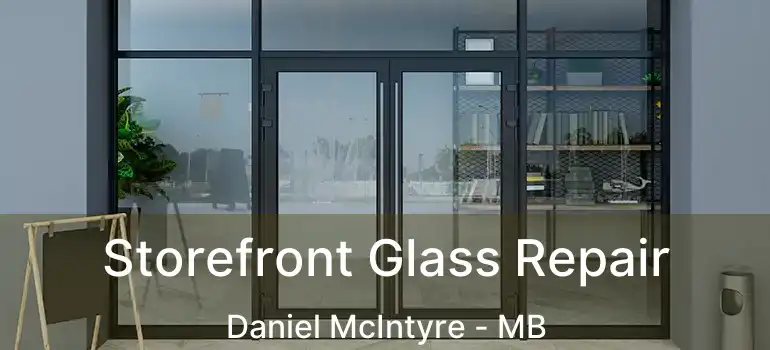 Storefront Glass Repair Daniel McIntyre - MB
