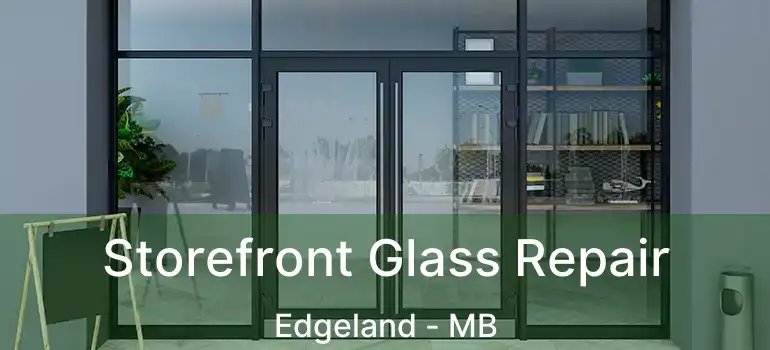  Storefront Glass Repair Edgeland - MB
