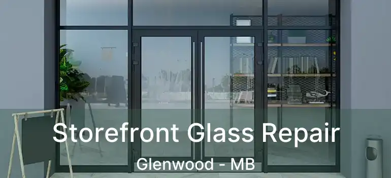  Storefront Glass Repair Glenwood - MB