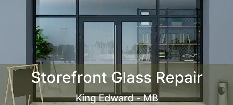  Storefront Glass Repair King Edward - MB