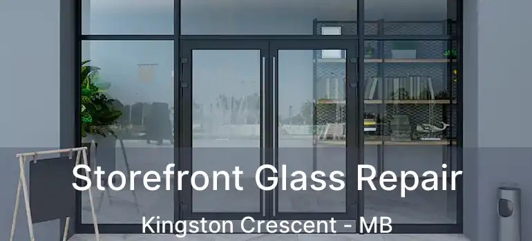  Storefront Glass Repair Kingston Crescent - MB